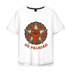 Мужская футболка хлопок Oversize с принтом No Pasaran , 100% хлопок | свободный крой, круглый ворот, “спинка” длиннее передней части | cuba | no pasaran | гевара | куба | но пасаран | революция | свобода | че