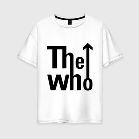Женская футболка хлопок Oversize с принтом The Who (2) , 100% хлопок | свободный крой, круглый ворот, спущенный рукав, длина до линии бедер
 | metall | punk | rock | rock n roll | метал | металл | панк | рок | рок н ролл