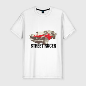 Мужская футболка премиум с принтом Street racer , 92% хлопок, 8% лайкра | приталенный силуэт, круглый вырез ворота, длина до линии бедра, короткий рукав | street racer | авто | автогонки | автомобиль | гонки | машины | стрит рейсинг | стритрейсер | стритрейсинг | тачки