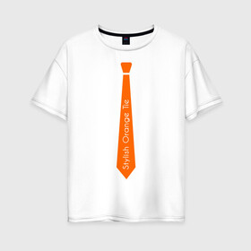 Женская футболка хлопок Oversize с принтом Стильный оранжевый галстук , 100% хлопок | свободный крой, круглый ворот, спущенный рукав, длина до линии бедер
 | гастук | оранжевый | стиль | стильный