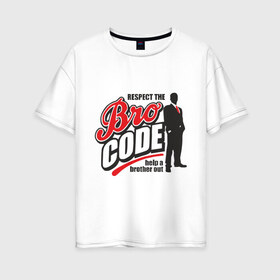 Женская футболка хлопок Oversize с принтом Кодекс Братана , 100% хлопок | свободный крой, круглый ворот, спущенный рукав, длина до линии бедер
 | bro code | братан | кодекс братана