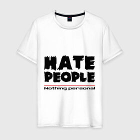 Мужская футболка хлопок с принтом Hate People , 100% хлопок | прямой крой, круглый вырез горловины, длина до линии бедер, слегка спущенное плечо. | hate people | люди | ненавижу людей | ненависть | ничего личного | общество | социопат
