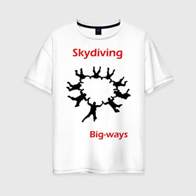Женская футболка хлопок Oversize с принтом Skydiving , 100% хлопок | свободный крой, круглый ворот, спущенный рукав, длина до линии бедер
 | sky | skydiving | небо | парашют | парашютизм | скай | скайдайвинг