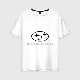 Женская футболка хлопок Oversize с принтом Subaru forester , 100% хлопок | свободный крой, круглый ворот, спущенный рукав, длина до линии бедер
 | forester | subaru | subaru forester | субарик | субару | субару форестер | форестер | форик