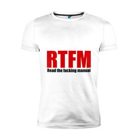 Мужская футболка премиум с принтом RTFM , 92% хлопок, 8% лайкра | приталенный силуэт, круглый вырез ворота, длина до линии бедра, короткий рукав | мат