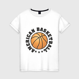 Женская футболка хлопок с принтом American Basketball , 100% хлопок | прямой крой, круглый вырез горловины, длина до линии бедер, слегка спущенное плечо | баскетбольный мяч