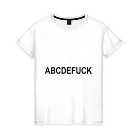 Женская футболка хлопок с принтом Abcdefuck (2) , 100% хлопок | прямой крой, круглый вырез горловины, длина до линии бедер, слегка спущенное плечо | алфавит | английский | буквы | слово