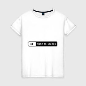 Женская футболка хлопок с принтом Slide To Unlock , 100% хлопок | прямой крой, круглый вырез горловины, длина до линии бедер, слегка спущенное плечо | lock | блокировка | смартфон | телефон