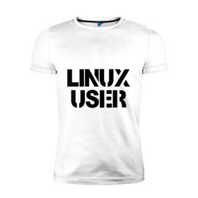 Мужская футболка премиум с принтом Linux User , 92% хлопок, 8% лайкра | приталенный силуэт, круглый вырез ворота, длина до линии бедра, короткий рукав | 