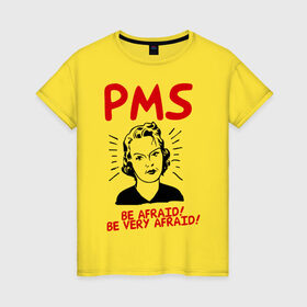 Женская футболка хлопок с принтом PMS (2) , 100% хлопок | прямой крой, круглый вырез горловины, длина до линии бедер, слегка спущенное плечо | be afraid | девушка | истерика | нервы | опсайтесь | остерегайтесь | пмс | характер