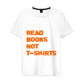 Мужская футболка хлопок с принтом Читайте книги, а не футболки , 100% хлопок | прямой крой, круглый вырез горловины, длина до линии бедер, слегка спущенное плечо. | Тематика изображения на принте: books | буквы | книги | слова | читать | чтение