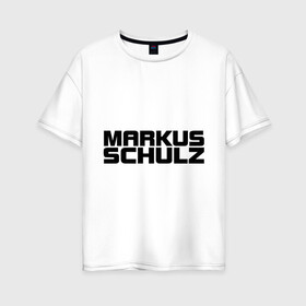 Женская футболка хлопок Oversize с принтом Markus Schulz , 100% хлопок | свободный крой, круглый ворот, спущенный рукав, длина до линии бедер
 | deejay | dj | markus schulz | trance | диджей | маркус шульц | транс