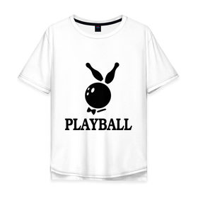 Мужская футболка хлопок Oversize с принтом Playball , 100% хлопок | свободный крой, круглый ворот, “спинка” длиннее передней части | Тематика изображения на принте: bowling | playball | playboy | боулинг | кегли | плейбой | шар | шары