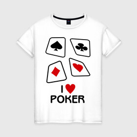 Женская футболка хлопок с принтом I love poker , 100% хлопок | прямой крой, круглый вырез горловины, длина до линии бедер, слегка спущенное плечо | Тематика изображения на принте: 