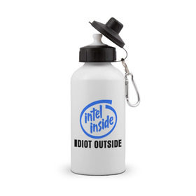 Бутылка спортивная с принтом Intel inside - idiot outside , металл | емкость — 500 мл, в комплекте две пластиковые крышки и карабин для крепления | inside | intel | люди