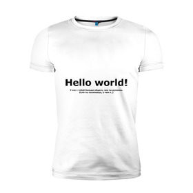 Мужская футболка премиум с принтом Hello World! , 92% хлопок, 8% лайкра | приталенный силуэт, круглый вырез ворота, длина до линии бедра, короткий рукав | hello world | о чем я | о чем я )если ты понимаешь | привет мир | программирование | у нас с тобой больше общего | чем ты думаешь | чем ты думаешь.
если ты понимаешь