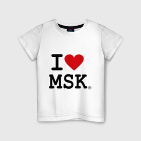 Детская футболка хлопок с принтом I love MSK (Moscow) , 100% хлопок | круглый вырез горловины, полуприлегающий силуэт, длина до линии бедер | i love | moscow | russia | москва | россия | столица | я люблю москву