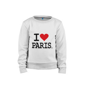 Детский свитшот хлопок с принтом I love Paris , 100% хлопок | круглый вырез горловины, эластичные манжеты, пояс и воротник | Тематика изображения на принте: i love | i love paris | европа | париж | франция | французский | я люблю париж