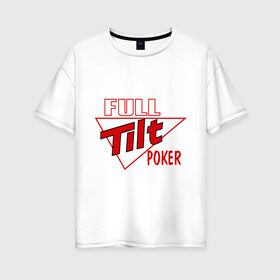 Женская футболка хлопок Oversize с принтом Full Tilt Poker , 100% хлопок | свободный крой, круглый ворот, спущенный рукав, длина до линии бедер
 | full | poker | tilt | карточные игры | карты | покер
