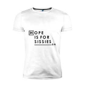 Мужская футболка премиум с принтом Hope is for sissies , 92% хлопок, 8% лайкра | приталенный силуэт, круглый вырез ворота, длина до линии бедра, короткий рукав | Тематика изображения на принте: 