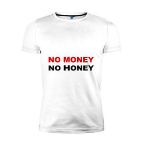 Мужская футболка премиум с принтом No money , 92% хлопок, 8% лайкра | приталенный силуэт, круглый вырез ворота, длина до линии бедра, короткий рукав | no honey | no money | бабки | бабло | валюта | деньги | доллары | евро | мед | нет денег | рубли
