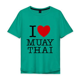 Мужская футболка хлопок Oversize с принтом I love Muay Thai , 100% хлопок | свободный крой, круглый ворот, “спинка” длиннее передней части | муай тай
