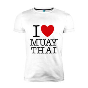 Мужская футболка премиум с принтом I love Muay Thai , 92% хлопок, 8% лайкра | приталенный силуэт, круглый вырез ворота, длина до линии бедра, короткий рукав | муай тай