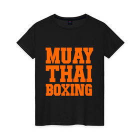 Женская футболка хлопок с принтом Muay Thai Boxing , 100% хлопок | прямой крой, круглый вырез горловины, длина до линии бедер, слегка спущенное плечо | емельяненко | муай тай