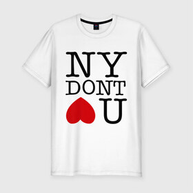 Мужская футболка премиум с принтом NY dont love you , 92% хлопок, 8% лайкра | приталенный силуэт, круглый вырез ворота, длина до линии бедра, короткий рукав | i love ny | new york | ny | америка | не любит тебя | нью йорк | я люблю нью йорк