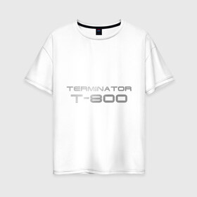 Женская футболка хлопок Oversize с принтом Терминатор Т-800 , 100% хлопок | свободный крой, круглый ворот, спущенный рукав, длина до линии бедер
 | terminator | терминатор