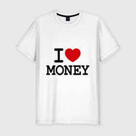 Мужская футболка премиум с принтом I love money , 92% хлопок, 8% лайкра | приталенный силуэт, круглый вырез ворота, длина до линии бедра, короткий рукав | i love | money | бабки | бабло | бабосы | валюта | деньги | доллары | евро | купюры | люблю деньги