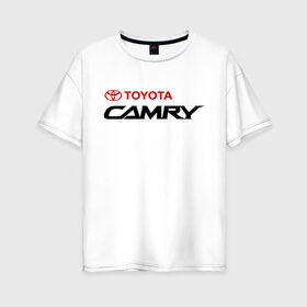 Женская футболка хлопок Oversize с принтом Toyota Camry , 100% хлопок | свободный крой, круглый ворот, спущенный рукав, длина до линии бедер
 | toyota | toyota camry | камри | камрюха | тойота | тойота камри | японка