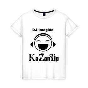 Женская футболка хлопок с принтом DJ KaZanTip , 100% хлопок | прямой крой, круглый вырез горловины, длина до линии бедер, слегка спущенное плечо | dj | kazantip | диджей | ибица | казан | казантип | клуб | наушники