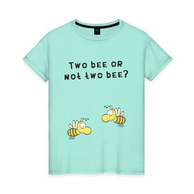 Женская футболка хлопок с принтом Two bee or not two bee , 100% хлопок | прямой крой, круглый вырез горловины, длина до линии бедер, слегка спущенное плечо | bee | two bee or not two bee | быть или не быть | вопрос | пчелки | пчелы | цитаты | шекспир