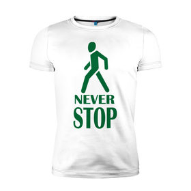 Мужская футболка премиум с принтом Never Stop , 92% хлопок, 8% лайкра | приталенный силуэт, круглый вырез ворота, длина до линии бедра, короткий рукав | 