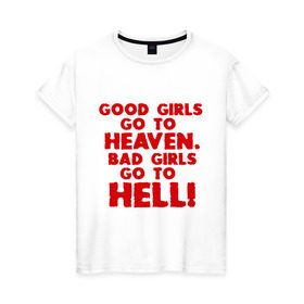 Женская футболка хлопок с принтом Good girls go to heaven. , 100% хлопок | прямой крой, круглый вырез горловины, длина до линии бедер, слегка спущенное плечо | ад | в рай | девочки | девушки | хорошие