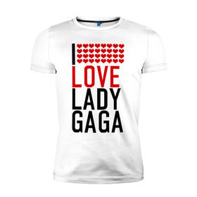 Мужская футболка премиум с принтом I love Lady Gaga , 92% хлопок, 8% лайкра | приталенный силуэт, круглый вырез ворота, длина до линии бедра, короткий рукав | i love | lady gaga | pop | леди гага | поп | я люблю