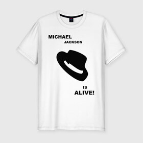 Мужская футболка премиум с принтом Michael Jackson is Alive , 92% хлопок, 8% лайкра | приталенный силуэт, круглый вырез ворота, длина до линии бедра, короткий рукав | Тематика изображения на принте: michael jackson | mj | pop | майкл джексон | поп