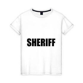 Женская футболка хлопок с принтом Sheriff (шериф) , 100% хлопок | прямой крой, круглый вырез горловины, длина до линии бедер, слегка спущенное плечо | 