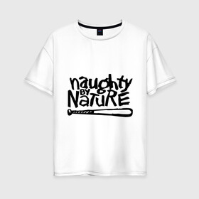 Женская футболка хлопок Oversize с принтом Naughty by nature , 100% хлопок | свободный крой, круглый ворот, спущенный рукав, длина до линии бедер
 | хип хоп