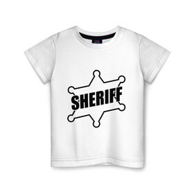 Детская футболка хлопок с принтом Значок шерифа с надписью Sheriff , 100% хлопок | круглый вырез горловины, полуприлегающий силуэт, длина до линии бедер | sheriff | звезда | значок шерифа | шериф | шерифф