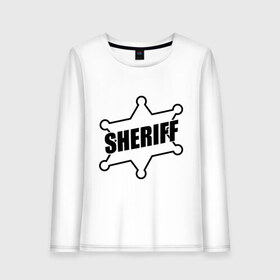 Женский лонгслив хлопок с принтом Значок шерифа с надписью Sheriff , 100% хлопок |  | sheriff | звезда | значок шерифа | шериф | шерифф