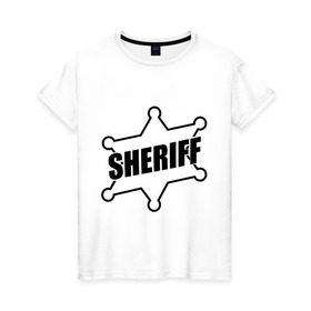 Женская футболка хлопок с принтом Значок шерифа с надписью Sheriff , 100% хлопок | прямой крой, круглый вырез горловины, длина до линии бедер, слегка спущенное плечо | sheriff | звезда | значок шерифа | шериф | шерифф