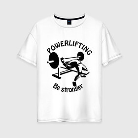 Женская футболка хлопок Oversize с принтом Powerlifting (3) , 100% хлопок | свободный крой, круглый ворот, спущенный рукав, длина до линии бедер
 | power | power lifting | russia | паурлифтинг | пауэр лифтинг | пауэрлифтинг | силовой экстрим | штанга