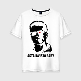 Женская футболка хлопок Oversize с принтом Терминатор Astalavista Baby , 100% хлопок | свободный крой, круглый ворот, спущенный рукав, длина до линии бедер
 | terminator | асталависта | терминатор | шварц | шварценеггер | шварцнеггер
