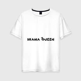 Женская футболка хлопок Oversize с принтом Drama Queen , 100% хлопок | свободный крой, круглый ворот, спущенный рукав, длина до линии бедер
 | drama | queen | королева