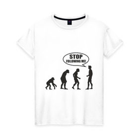 Женская футболка хлопок с принтом Stop following me , 100% хлопок | прямой крой, круглый вырез горловины, длина до линии бедер, слегка спущенное плечо | за мной | люди | неандертальцы | пещерные | преследовать | хватит | ходить | человек | эволюция