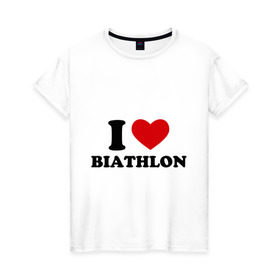 Женская футболка хлопок с принтом Я люблю Биатлон — I love Biathlon , 100% хлопок | прямой крой, круглый вырез горловины, длина до линии бедер, слегка спущенное плечо | биатлон | биатлонисты | я люблю