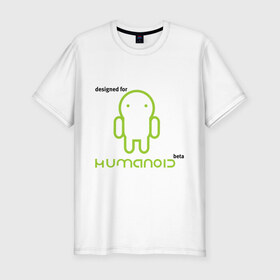 Мужская футболка премиум с принтом Designed for Humanoid (Android) , 92% хлопок, 8% лайкра | приталенный силуэт, круглый вырез ворота, длина до линии бедра, короткий рукав | 