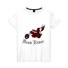Женская футболка хлопок с принтом Dead Rider , 100% хлопок | прямой крой, круглый вырез горловины, длина до линии бедер, слегка спущенное плечо | байкер | мото | мотоцикл